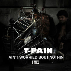 Don't Call It Back: T-Pain 'Ain't Worried Bout Nothin' Remix