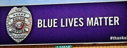 If 'Black Lives Matter' is 'Racist' and 'All Lives Matter' Was the Colorblind Counter - What Exactly Does 'Blue Lives Matter' Mean?